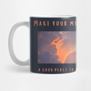 Make your mind a good place to be Mug